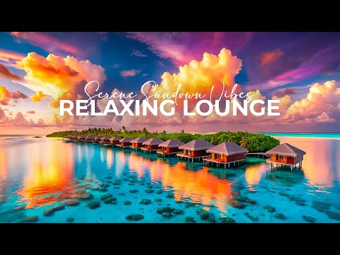 🌅 Serene Sundown Vibes 🎶 Relaxing Lounge Playlist for Ultimate Calm 🧘‍♂️ Chillout Tunes to Unwind ✨