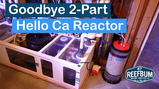 Goodbye 2-Part, Hello Calcium Reactor