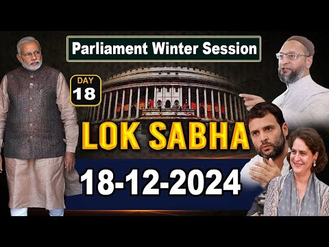 🔴Lok Sabha Winter Session Day 18 LIVE : PM Modi vs Rahul Gandhi | Debates Bills in Parliament