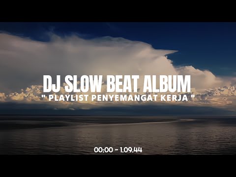 DJ SLOW BEAT ALBUM - SPESIAL AKHIR TAHUN 2024 || PLAYLIST PENYEMANGAT KERJA 🎶