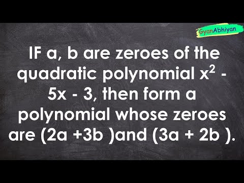 IF a, b are zeroes of the quadratic polynomial x2 - 5x - 3, then form a polynomial whose zeroe