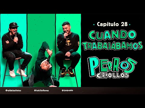 PERROS CRIOLLOS - CUANDO TRABAJÁBAMOS, CAP. 28