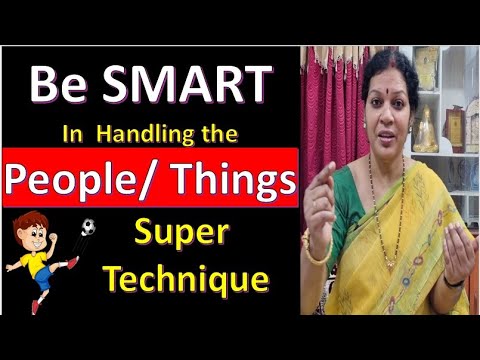 Be SMART In  Handling the People/ Things - Super Technique