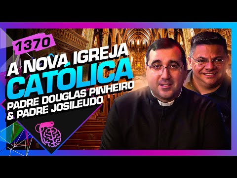 A NOVA IGREJA CATÓLICA: PADRE JOSILEUDO E PADRE DOUGLAS PINHEIRO - Inteligência Ltda. Podcast #1370