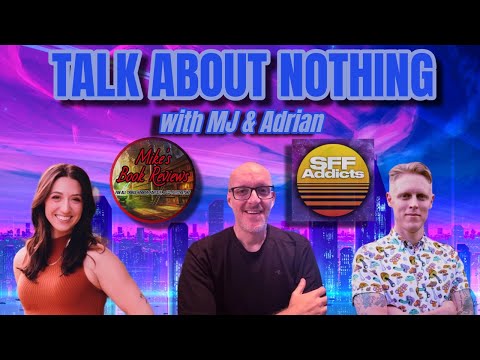 Talk About Nothing | Featuring M.J. & Adrian (SFF Addicts Podcast)