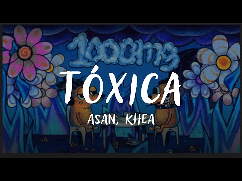 ASAN, KHEA - Tóxica (Letra)