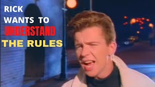 RICK ASTLEY WANTS TO UNDERSTAND THE RULES AND DESERT YOU AND SAY GOODBYE