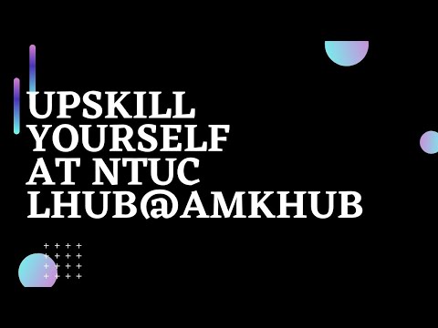 Upskills yourself at NTUC LHUB@AMKHub | Ahmiao Tv