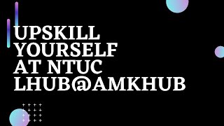 Upskills yourself at NTUC LHUB@AMKHub | Ahmiao Tv