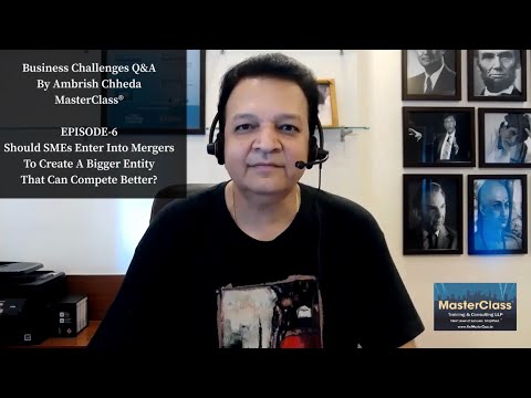 EPISODE-6: Should MSMEs enter into mergers and create a bigger entity that can compete better?