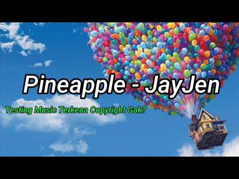 Pineapple - JayJen + Testing Music Terkena Copyright Gak?