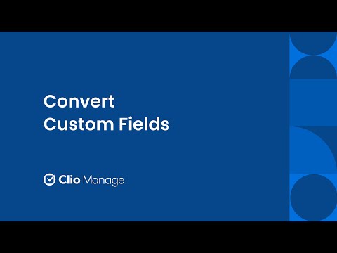 Convert Custom Fields in Clio Manage