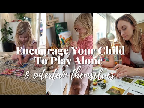 Independent Play - Encouraging Your Child To Entertain Themselves