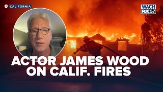 Actor James Wood shares harrowing details after evacuating his home in California