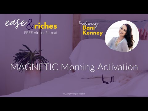 Magnetic Morning Activation with Dani Kenney - Session 1 of Ease & Riches Retreat