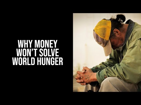 Why Money Won't Solve World Hunger