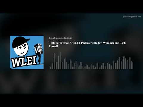 Talking Toyota: A WLEI Podcast with Jim Womack and Josh Howell