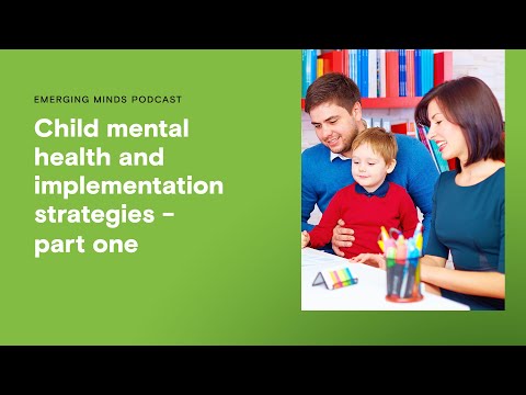 Child mental health implementation strategies - part one | Emerging Minds Podcast