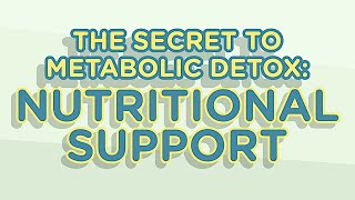 The Secret To Detox: Nutritional Support & Phases