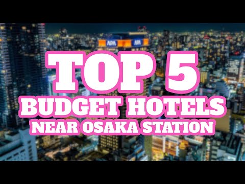 Top 5 Budget Hotels Near Osaka Station, Osaka, Japan