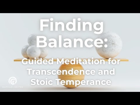 Finding Balance: Guided Meditation for Transcendence and Stoic Temperance