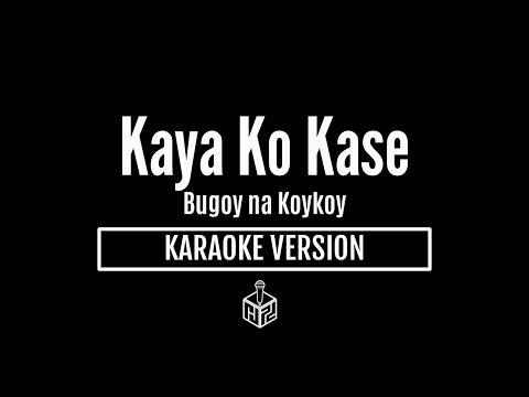 Kaya Ko Kase - Bugoy na Koykoy (Karaoke Version by RJPD)