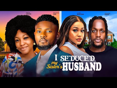 I Seduced My Sister's HB - MAURICE SAM, UCHE MONTANA, ANGEL UNIGWE, MICHAL 2024 nigerian movie