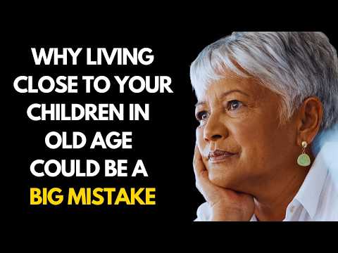 Why Living Close to Your Children in Old Age Could be a Big Mistake