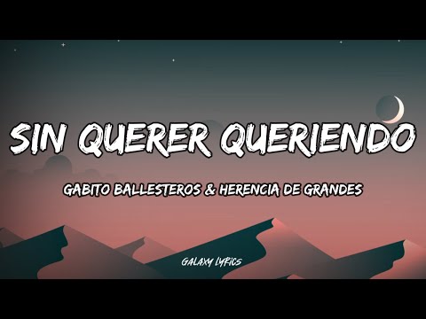 Gabito Ballesteros & Herencia De Grandes - Sin Querer Queriendo (LETRAS)🎵