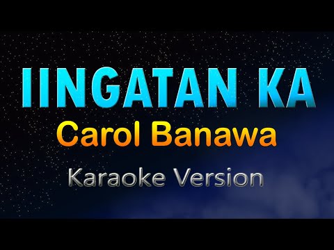 IINGATAN KA - Carol Banawa (HD Karaoke)