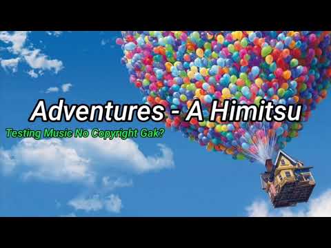 Adventures - A Himitsu + Testing Music Terkena Copyright Gak?