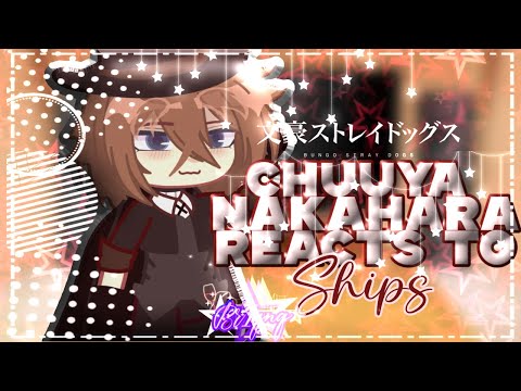 •CHUUYA NAKAHARA REACTS TO SHIPS AND RATES THEM || BSD || Bungou Stray Dogs Gacha•