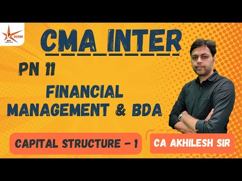 CMA INTER || PN11 FINANCIAL MANAGEMENT & BDA || Capital Structure - 1 || CA Akhilesh Sir ||