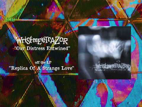 WRISTMEETRAZOR - OUR DISTRESS ENTWINED