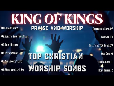 Top Christian Worship Songs 2024 with Lyrics \\\ King of Kings