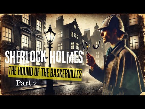 A Sherlock Holmes Story: The Hound of the Baskervilles Audiobook Part 2