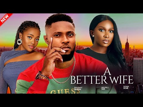 A BETTER WIFE - Maurice Sam, Shaznay Okawa, Sonia Uche LATEST NIGERIAN MOVIE