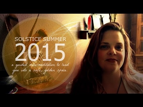 Solstice summer 2015. A mini meditation and why our guides feel so far away