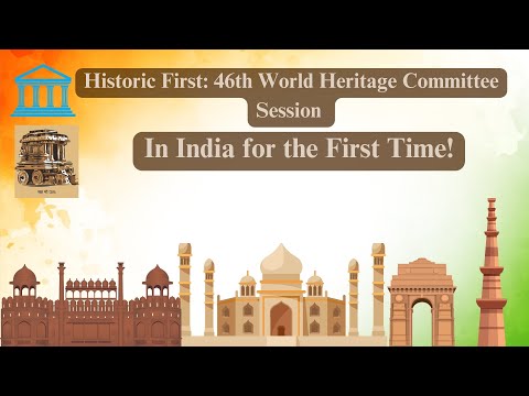 Historic First: 46th World Heritage Committee Session Held in India