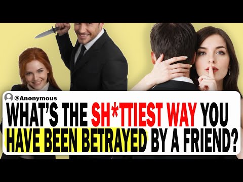 What's the WORST Way a Friend Has Shown You They Weren't Really Your Friend?