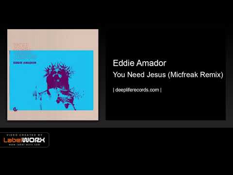 Eddie Amador - You Need Jesus (Micfreak Remix)