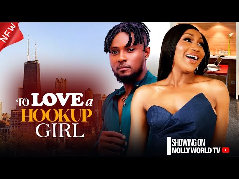 TO LOVE A HOOKUP GIRL - MAURICE SAM, EBUBE NWAGBO 2024 latest nigerian movie