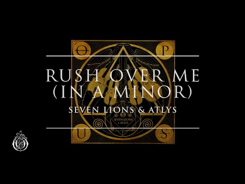 Seven Lions & ATLYS - Rush Over Me (in A Minor) | Ophelia Records