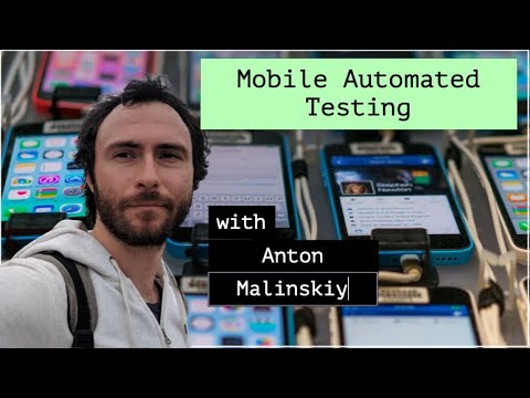 Automated Mobile Testing with Anton Malinkskiy