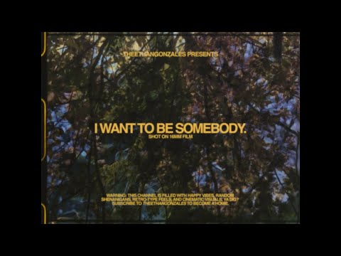 i want to be somebody.