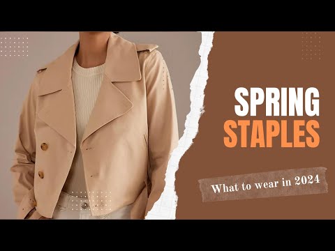 Spring 2024 Essentials: Must-Have Wardrobe Staples for the Season Ahead | Style Tips