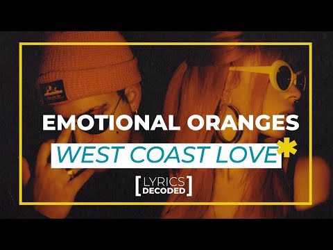 Emotional Oranges - West Coast Love [ Lyrics Decoded ] | OFFSHORE