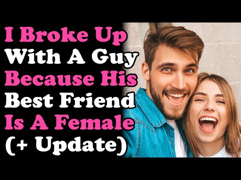 I Broke Up With A Guy Because His Best Friend Is A Female r/Relationships