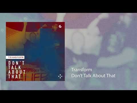 Transform - Don't Talk About That