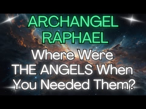 WHERE WERE THE ANGELS WHEN YOU NEEDED THEM {Archangel Raphael}✨